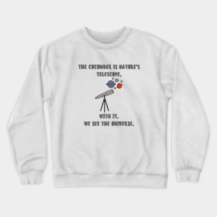 The cucumber is natures telescope Crewneck Sweatshirt